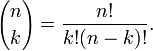 {n \choose k} = \frac{n!}{k!(n-k)!}.