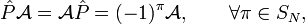   \hat{P} \mathcal{A} = \mathcal{A} \hat{P} = (-1)^\pi \mathcal{A},\qquad \forall \pi \in S_N, 