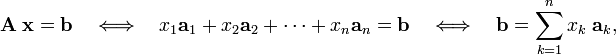
\mathbf{A}\; \mathbf{x} = \mathbf{b} \quad \Longleftrightarrow \quad
x_1 \mathbf{a}_1 + x_2 \mathbf{a}_2+ \cdots + x_n \mathbf{a}_n = \mathbf{b}\quad \Longleftrightarrow \quad \mathbf{b} = \sum_{k=1}^n x_k\; \mathbf{a}_k,
