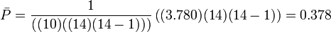 \bar{P} = \frac{1}{((10) ((14) (14 - 1)))}  \left((3.780) (14) (14-1)\right) = 0.378