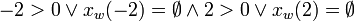 -2 > 0 \or x_w(-2) = \empty \and 2 > 0 \or x_w(2) = \empty \!