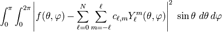 \int_0^\pi \int_0^{2\pi} \left|f(\theta,\varphi)-\sum_{\ell=0}^N\sum_{m=-\ell}^{\ell} c_{\ell,m} Y_\ell^m(\theta, \varphi)\right|^2 \; \sin\theta\; d\theta\, d\varphi 