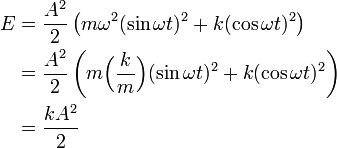  \begin{align} E &= \frac{A^2}{2} \left( m\omega^2 (\sin\omega t)^2 + k (\cos \omega t)^2 \right)  \\ &= \frac{A^2}{2} \left( m \Big(\frac{k}{m}\Big) (\sin\omega t)^2 + k (\cos \omega t)^2 \right)  \\ &= \frac{k A^2}{2} \end{align} 
