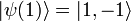 \left | \psi(1) \right \rangle = \left | 1,-1\right \rangle