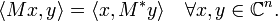  \langle Mx,y\rangle=\langle x,M^* y\rangle \quad \forall x,y \in \mathbb{C}^n. 