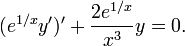 (e^{1 / x}y')'+{2 e^{1 / x} \over x^3} y =0.