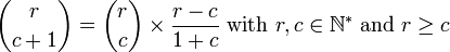  \binom{r}{c + 1}  = \binom{r}{c} \times \frac{r - c}{1 + c} \text{ with } r, c \in \N^* \text{ and } r \ge c ~