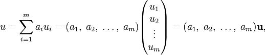  u = \sum_{i=1}^m a_i u_i =  (a_1,\; a_2,\;\ldots,\; a_m) \begin{pmatrix}u_1 \\u_2\\ \vdots\\ u_m\end{pmatrix} = (a_1,\; a_2,\;\ldots,\; a_m) \mathbf{u}, 