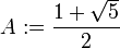 A := \frac{1+\sqrt{5}}{2}