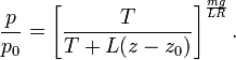  \frac{p}{p_0} = \left[ \frac{T}{T+L(z-z_0)} \right]^{\frac{mg}{L R}}. 