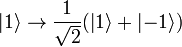 \left | 1 \right \rangle \to \frac{1}{\sqrt{2}}(\left | 1 \right \rangle + \left | -1 \right \rangle)