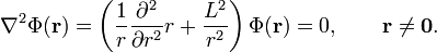  
\nabla^2\Phi(\mathbf{r}) =  \left(\frac{1}{r} \frac{\partial^2}{\partial r^2}r + \frac{L^2}{r^2} \right)\Phi(\mathbf{r}) = 0 , \qquad \mathbf{r} \ne \mathbf{0}.
