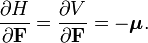  \frac{\partial H} {\partial \mathbf{F}} = \frac{\partial V} {\partial \mathbf{F}} =- \boldsymbol{\mu}. 