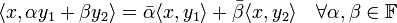 \langle x,\alpha y_1+\beta y_2 \rangle= \bar\alpha \langle x, y_1\rangle +\bar\beta \langle x, y_2\rangle \quad \forall \alpha,\beta \in \mathbb{F}