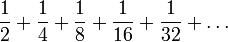 \frac{1}{2}+\frac{1}{4}+\frac{1}{8} +\frac{1}{16} +\frac{1}{32} + \ldots