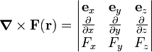  \boldsymbol{\nabla}\times \mathbf{F}(\mathbf{r}) = \begin{vmatrix} \mathbf{e}_x & \mathbf{e}_y & \mathbf{e}_z \\ \frac{\partial }{\partial x} & \frac{\partial }{\partial y}& \frac{\partial }{\partial z} \\ F_x & F_y & F_z \end{vmatrix} 