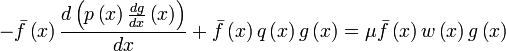 -\bar{f} \left( x\right) \frac{d\left( p\left( x\right) \frac{dg}{dx}
\left( x\right) \right) }{dx} +\bar{f} \left( x\right) q\left( x\right)
g\left( x\right) =\mu  \bar{f} \left( x\right) w\left( x\right) g\left(
x\right) 