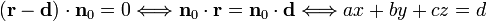
\left( \mathbf{r} - \mathbf{d}\right)\cdot \mathbf{n}_0 = 0 
\Longleftrightarrow
\mathbf{n}_0 \cdot \mathbf{r} = \mathbf{n}_0 \cdot \mathbf{d}
\Longleftrightarrow
ax + by + cz = d 
