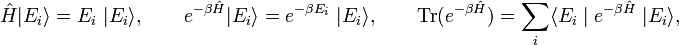  \hat{H}| E_i \rangle = E_i\; | E_i \rangle, \qquad e^{-\beta \hat{H}} | E_i \rangle =  e^{-\beta E_i} \; | E_i \rangle, \qquad \mathrm{Tr}(e^{-\beta \hat{H}}) = \sum_{i} \langle E_i\;|\; e^{-\beta \hat{H}}\;| E_i \rangle, 