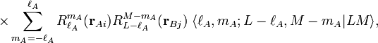  \times \sum_{m_A=-\ell_A}^{\ell_A} R^{m_A}_{\ell_A}(\mathbf{r}_{Ai})  R^{M-m_A}_{L-\ell_A}(\mathbf{r}_{Bj})\; \langle \ell_A, m_A; L-\ell_A, M-m_A| L M \rangle,  