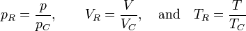 p_R=\frac{p}{p_C},\qquad V_R=\frac{V}{V_C},\quad\hbox{and}\quad T_R=\frac{T}{T_C}