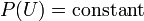 P(U) = \text{constant}\!