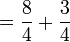  = \frac{8}{4} + \frac{3}{4}