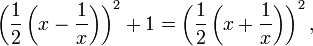 \left(\frac{1}{2} \left(x - \frac{1}{x}\right)\right)^2 + 1 =
\left(\frac{1}{2} \left(x + \frac{1}{x}\right)\right)^2,