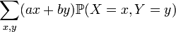  \sum_{x,y} (ax+by) \mathbb{P} (X=x, Y=y ) 
