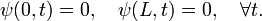  
\psi(0, t) = 0,\quad \psi(L, t) = 0, \quad \forall t. 
