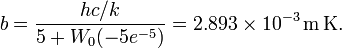b = \frac{hc/k}{5+W_0(-5e^{-5})} = 2.893 \times 10^{-3} \, \mathrm{m} \, \mathrm{K}.