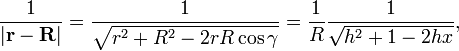  \frac{1}{|\mathbf{r}-\mathbf{R}|} = \frac{1}{\sqrt{r^2 + R^2 -2rR\cos\gamma}}=  \frac{1}{R} \frac{1}{\sqrt{h^2 + 1 -2hx}}, 