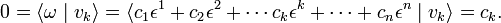 
0 = \langle \omega \mid v_k\rangle = \langle c_1\epsilon^1 + c_2\epsilon^2+ \cdots c_k\epsilon^k+\cdots + c_n\epsilon^n\mid v_k\rangle = c_k.
