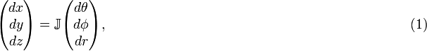 
\begin{pmatrix}
dx \\
dy \\
dz \\
\end{pmatrix} 
= \mathbb{J} 
\begin{pmatrix}
d\theta \\
d\phi \\
dr \\
\end{pmatrix},  \qquad\qquad\qquad\qquad\qquad\qquad\qquad\qquad\qquad\qquad\qquad (1)
