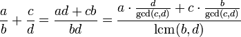  \frac ab + \frac cd = \frac {ad+cb}{bd}
       = { a \cdot { d \over \mathop{\rm gcd}(c,d) } + c \cdot { b \over \mathop{\rm gcd}(c,d) } \over \mathop{\rm lcm}(b,d)} 