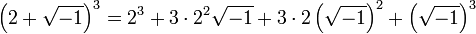 \left(2+\sqrt{-1}\right)^3=2^3+3\cdot 2^2\sqrt{-1}+3\cdot 2\left(\sqrt{-1}\right)^2+\left(\sqrt{-1}\right)^3