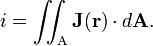
i = \iint_\text{A} \mathbf{J}(\mathbf{r})\cdot d\mathbf{A}.

