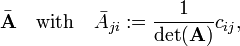 
\bar{\mathbf{A}}\quad\hbox{with}\quad \bar{A}_{ji} := \frac{1}{\det(\mathbf{A})} c_{ij},

