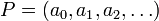 P=\left(a_0,a_1,a_2,\dots\right)