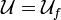 \ \mathcal U = \mathcal U_f