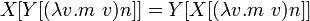  X[ Y[(\lambda v.m\ v) n] ] = Y[ X[(\lambda v.m\ v) n] ] \!