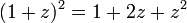 (1+z)^2 = 1 + 2 z + z^2~