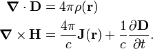  \begin{align} \boldsymbol{\nabla} \cdot \mathbf{D} &= 4\pi\rho(\mathbf{r}) \\ \boldsymbol{\nabla} \times \mathbf{H}&= \frac{4\pi}{c} \mathbf{J}(\mathbf{r})+ \frac{1}{c} \frac{\partial \mathbf{D}}{\partial t}.  \\ \end{align} 