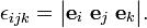 
\epsilon_{ijk} = \begin{vmatrix} \mathbf{e}_i\;\mathbf{e}_j\;\mathbf{e}_k \end{vmatrix}.
