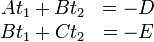 \begin{matrix}
                         At_1+Bt_2 &= -D \\
                         Bt_1+Ct_2 &= -E 
\end{matrix}