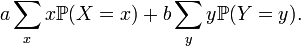  a \sum_x x \mathbb{P} (X=x) + b \sum_y y \mathbb{P} (Y=y). 
