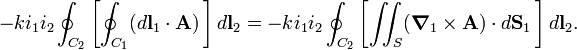  -k i_1 i_2 \oint_{C_2}\left[ \oint_{C_1} (d\mathbf{l}_1 \cdot \mathbf{A})\,\right] d\mathbf{l}_2 = - k i_1 i_2 \oint_{C_2} \left[\iint_S  (\boldsymbol{\nabla}_1 \times \mathbf{A}) \cdot d\mathbf{S}_1 \, \right]d\mathbf{l}_2. 