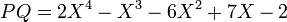 PQ=2X^4-X^3-6X^2+7X-2 \
