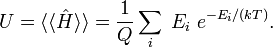  U = \langle\langle \hat{H}\rangle\rangle = \frac{1}{Q} \sum_i \; E_i\; e^{- E_i/(kT)}.  