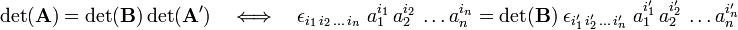 
\det(\mathbf{A}) = \det(\mathbf{B})\det(\mathbf{A'}) \quad\Longleftrightarrow\quad
\epsilon_{i_1\,i_2\,\ldots\,i_n}\;  a^{i_1}_1\,a^{i_2}_2\,\ldots a^{i_n}_n =
\det(\mathbf{B})\; \epsilon_{i'_1\,i'_2\,\ldots\,i'_n} \; a^{i'_1}_1\,a^{i'_2}_2\,\ldots a^{i'_n}_n
